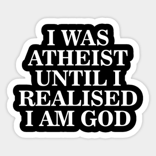 Funny I Was Atheist Until I Realized I Was God Aesthetics Sticker